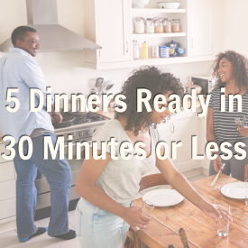 5 Dinners Ready in 30 Minutes or Less Promotion